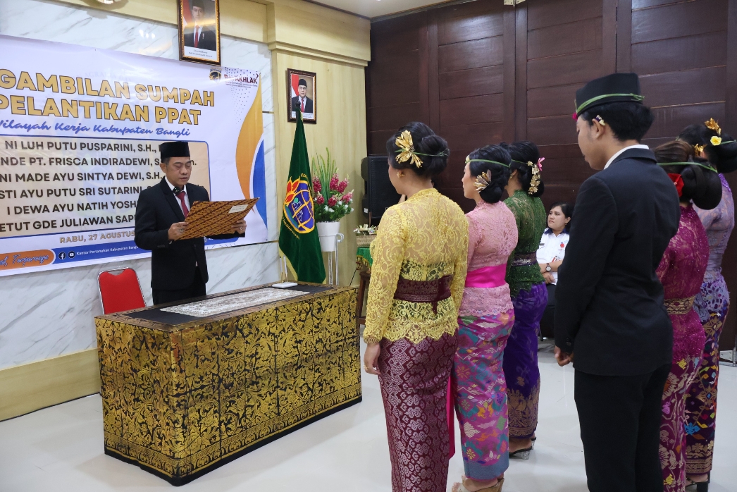 Pelantikan dan Pengambilan Sumpah Jabatan PPAT Wilayah Kerja Kabupaten Bangli.