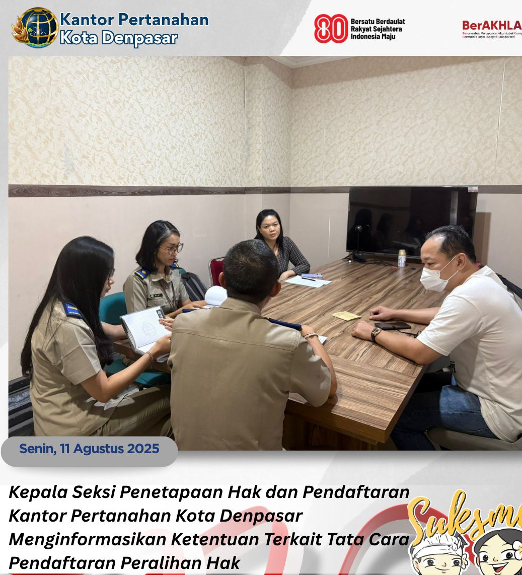 Kepala Seksi Penetapaan Hak dan Pendaftaran Kantor Pertanahan Kota Denpasar menginformasikan Ketentuan terkait tata cara Pendaftaran Peralihan Hak.