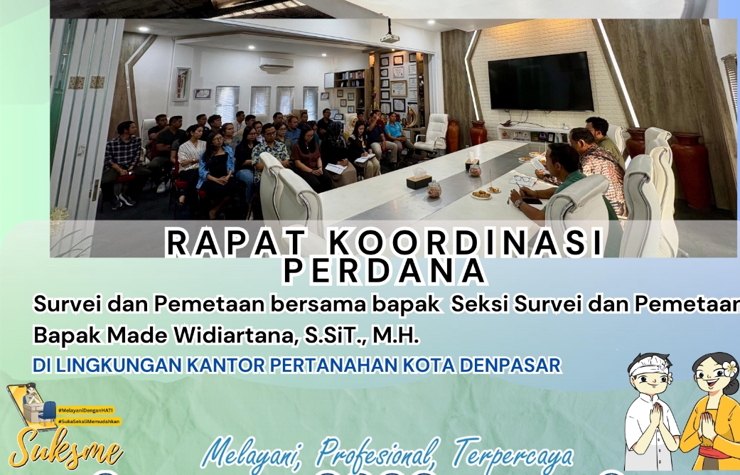 Kantah Kota Denpasar Gelar Rapat Koordinasi Terkait Peningkatan Pelayanan di bidang Survei dan Pemetaan.
