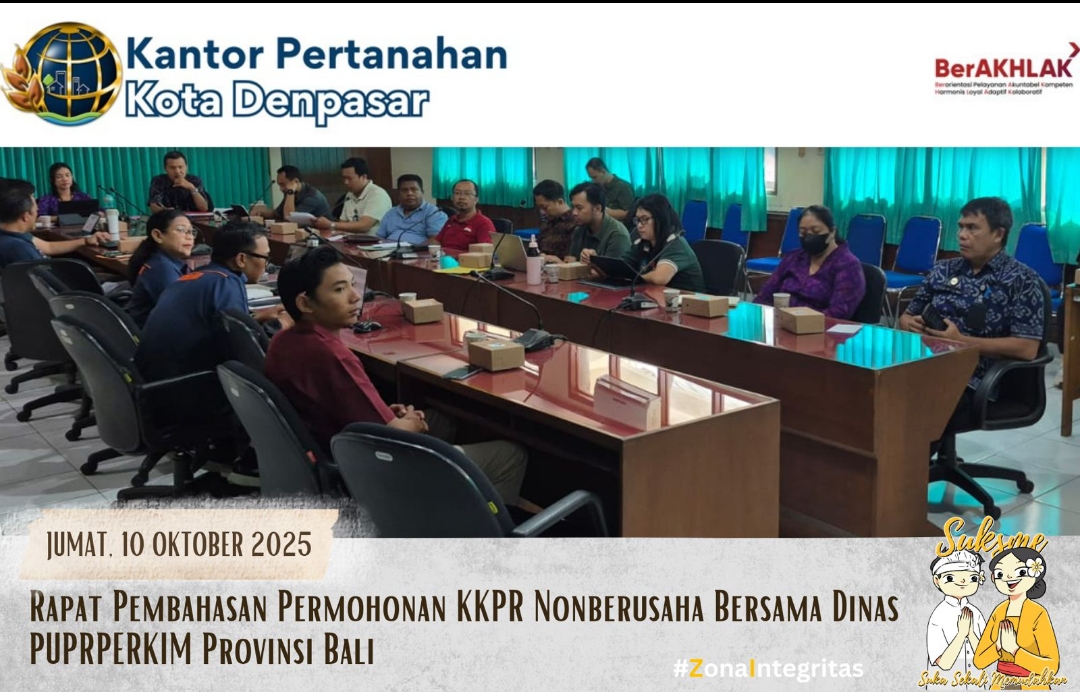 Kantor Pertanahan Kota Denpasar Menghadiri Rapat Pembahasan Permohonan Kesesuaian Kegiatan Pemanfaatan Ruang (KKPR).