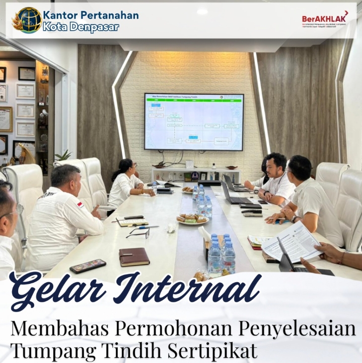 Kantor Pertanahan Kota Denpasar Gelar Rapat Internal Terkait Penyelesaian Indikasi Tumpang Tindih Bidang Tanah.