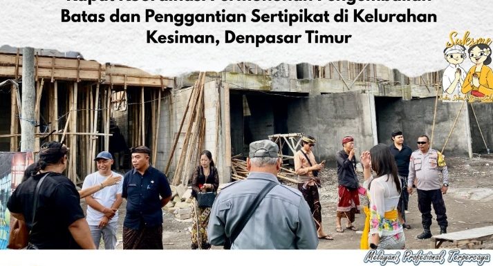 Kantor Pertanahan Kota Denpasar menghadiri Rapat Koordinasi di Kelurahan Kesiman Terkait klarifikasi, dan pertimbangan teknis pengembalian batas dan penggantian sertipikat tanah.