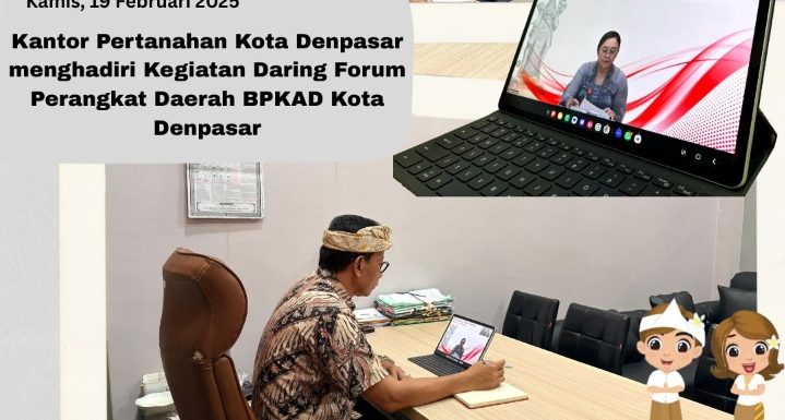 Kepala Seksi Penetapan Hak dan Pendaftaran menghadiri secara daring kegiatan Forum Perangkat Daerah (FPD) Badan Pengelola Keuangan dan Aset Daerah (BPKAD) Kota Denpasar sebagai bagian dari Tahapan Penyusunan Perencanaan Pembangunan Daerah.