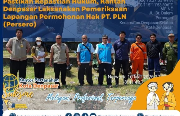 Kantor Pertanahan Kota Denpasar melakukan pemeriksaan lapangan Sekaligus menghadiri Sidang Panitia Pemeriksaan Tanah A (Panitia A.II).