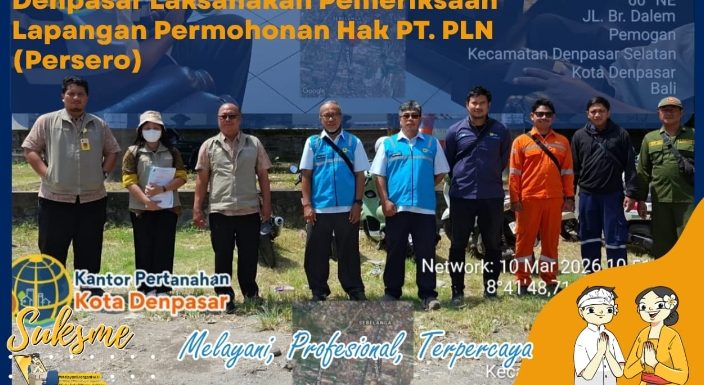 Kantor Pertanahan Kota Denpasar melakukan pemeriksaan lapangan Sekaligus menghadiri Sidang Panitia Pemeriksaan Tanah A (Panitia A.II).