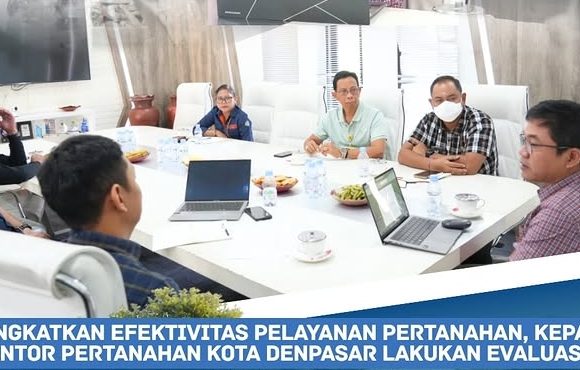 Tingkatkan Efektivitas Pelayanan Pertanahan, Kepala Kantor Pertanahan Kota Denpasar Lakukan Evaluasi.
