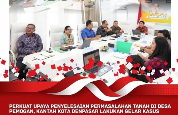 Kantor Pertanahan Kota Denpasar Melaksanakan Gelar Kasus Terkait Permasalahan Tanah di Kelurahan Pemogan,