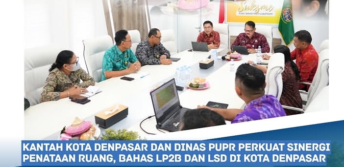 Kantor Pertanahan Kota Denpasar Rapat Bersama Dinas PUPR Kota Denpasar Bahas Penataan Ruang, LP2B dan LSD di Kota Denpasar.