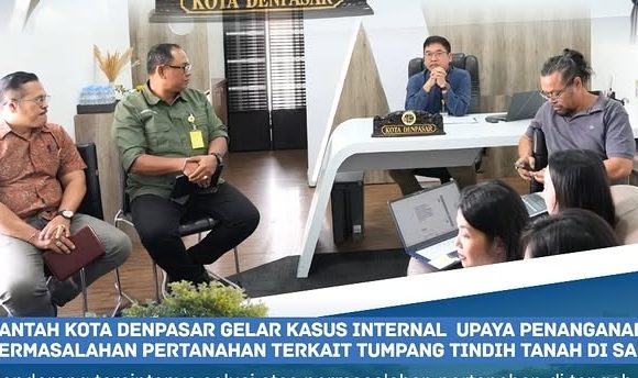 Kantor Pertanahan Kota Denpasar Gelar Rapat Internal Bahas Permasalahan Tumpang Tindih Tanah Yang Terjadi di Wilayah Sanur